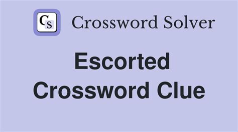 escorted crossword clue|Escorted Crossword Clue